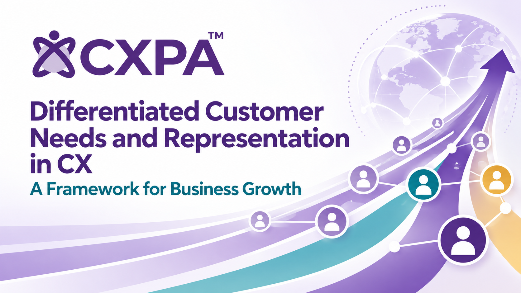 Differentiated Customer Needs and Representation in CX: A Framework for Business Growth