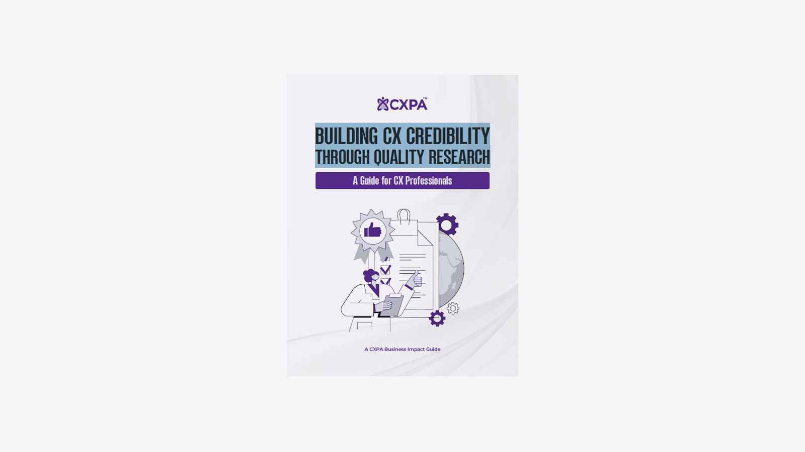 Building CX Credibility Through Quality Research